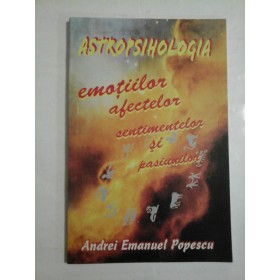 Astrologia emotiilor efectelor sentimentelor si pasiunilor - Andrei Emanuel Popescu
